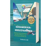 Reiseführer für Südamerika-Kreuzfahrten 2025-2026: Entdecken Sie den Amazonas, die Anden, Patagonien und Küstenstädte vom Meer aus