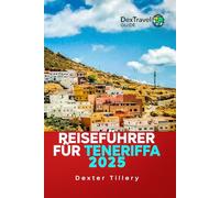 Reiseführer für Teneriffa 2025: Entdecken Sie Top-Attraktionen, lokale Kultur und Abenteueraktivitäten auf der spanischen Kanarischen Insel