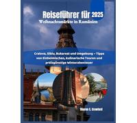 Reiseführer für Weihnachtsmärkte in Rumänien 2025: Craiova, Sibiu, Bukarest und Umgebung - Tipps von Einheimischen, kulinarische Touren und preisgünstige Winterabenteuer