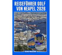 Reiseführer Golf von Neapel 2026: „Planen Sie intelligenter, reisen Sie intensiver und genießen Sie jeden Moment im bezaubernden Golf von Neapel in Italien.“
