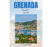 Reiseführer Grenada 2025-2026: Entdecken Sie Grenadas verborgene Schätze, die reiche Kultur und die tropische Schönheit mit kuratierten Reiserouten, Reisetipps und unvergesslichen Inselerlebnissen