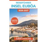 Reiseführer Insel Euböa 2026-2027 (VOLLFARBE): Thermalquellen von Edipsos, Strände der Ägäis, Drachenhäuser und Bergdörfer - mit detaillierten Karten