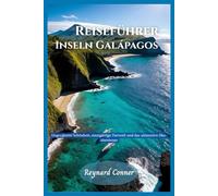 Reiseführer Inseln Galápagos: Ungezähmte Schönheit, einzigartige Tierwelt und das ultimative Öko-Abenteuer