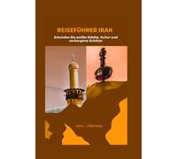 Reiseführer Irak: Erkunden Sie antike Städte, Kultur und verborgene Schätze