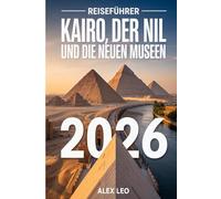 Reiseführer Kairo, der Nil und die neuen Museen 2026