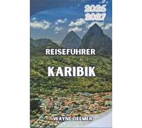 Reiseführer Karibik 2026-2027: Abseits der Resort-Blase - Echte Inselkultur, versteckte Strände, authentische Küche & Insider-Reiserouten