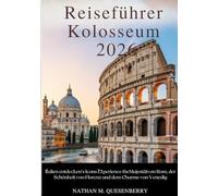 Reiseführer Kolosseum 2026: Italien entdecken’s Icons Experience theMajestätvon Rom, der Schönheit von Florenz und dem Charme von Venedig