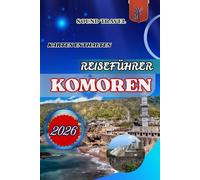 REISEFÜHRER KOMOREN 2026: Der ultimative Komoren-Reiseführer 2026: Insider-Tipps, verborgene Schätze und unvergessliche Erlebnisse für Familien, Paare und Alleinreisende