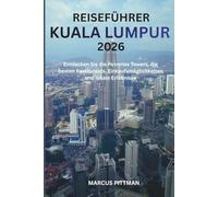 REISEFÜHRER KUALA LUMPUR 2026 (VOLLFARBE): Entdecken Sie die Petronas Towers, die besten Restaurants, Einkaufsmöglichkeiten und lokale Erlebnisse