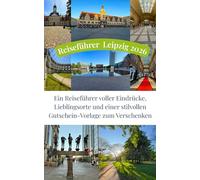 Reiseführer Leipzig 2026: Ein Leipzig Reiseführer voller Eindrücke, Lieblingsorte und einer stilvollen Gutschein-Vorlage zum Verschenken
