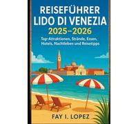 Reiseführer Lido di Venezia 2025-2026: Top-Attraktionen, Strände, Essen, Hotels, Nachtleben und Reisetipps