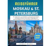 Reiseführer Moskau & St. Petersburg 2026-2027: Ein umfassender 2-in-1-Reiseführer zu Russlands Kaiserstädten, verborgenen Schätzen, Essen, Kultur, ... die man unbedingt gesehen haben muss