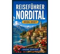 REISEFÜHRER NORDITAL 2026-2027: Eine Reiseroute durch Mailand, die Seenregion und die Dolomiten