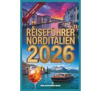 Reiseführer Norditalien 2026: Ein Reiseführer für Einheimische zu Mailand, dem Comer See und den Dolomiten für die Winterspiele