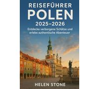 Reiseführer Polen 2025 - 2026: Entdecke verborgene Schätze und erlebe authentische Abenteuer