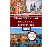 Reiseführer Prag Wien Budapest (Vollfarbausgabe): Der ultimative Reiseführer für die historischen Hauptstädte Mitteleuropas: detaillierte ... Karten und kulturelle Erlebnisse