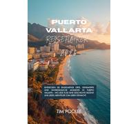 Reiseführer Puerto Vallarta 2026: Entdecken Sie einzigartige Orte, Geheimtipps und unvergessliche Momente in Puerto Vallarta - wo jede Ecke eine ... und jedes Abenteuer zum Leben erwacht.