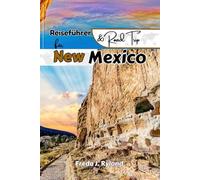 Reiseführer & Roadtrip für New Mexico: Die ultimativen Rundfahrten, Outdoor-Abenteuer, versteckten Schätze und lokalen Geheimnisse