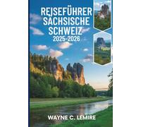 REISEFÜHRER SÄCHSISCHE SCHWEIZ 2025-2026: Abenteuer im malerischen Nationalpark Deutschlands