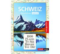 Reiseführer Schweiz. Stadtführer inklusive Ebook. Ausflugsziele, Sehenswürdigkeiten, Restaurant & Hotels uvm.: 1000 Places To See Before You Die. Die besten Tipps & Highlights. Mit Landkarte