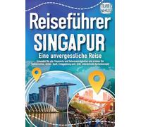Reiseführer Singapur - Eine unvergessliche Reise: Erkunden Sie alle Traumorte und Sehenswürdigkeiten und erleben Sie Kulinarisches, Action, Spaß, Entspannung uvm. (inkl. interaktivem Kartenkonzept)