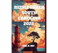 REISEFÜHRER SOUTH CAROLINA 2025: Entdecken Sie den Charme und die Schönheit des Palmetto State