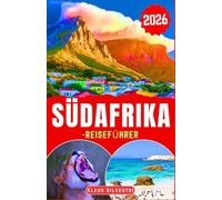 Reiseführer Südafrika 2026: Entdecken Sie lebendige Städte, atemberaubende Wildtier-Aussichtspunkte, lokale Köstlichkeiten und wichtige Reisetipps für einen gut organisierten Urlaub