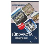 REISEFÜHRER SÜDDAKOTA 2025-2026: Badlands, Black Hills, Panoramafahrten und Kleinstadt-Entdeckungen