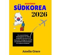 REISEFÜHRER SÜDKOREA2026: Ihr unverzichtbarer Reisebegleiter für 2026: Entdecken Sie Korea mit Zuversicht. Intelligente, sichere und detaillierte Reisestrategien für moderne Entdecker.