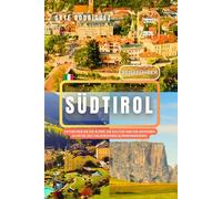Reiseführer Südtirol 2025-2026: Entdecken Sie die Alpen, die Kultur und die geheimen Schätze des italienischen Alpenparadieses.