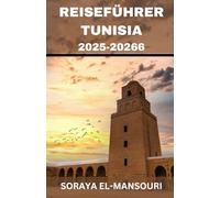 REISEFÜHRER TUNESIEN 2025-20266: Von Karthago in die Sahara: Eine Reise durch Tunesiens antike Wunder, Mittelmeerstrände, Wüstenabenteuer und zeitlose Traditionen .