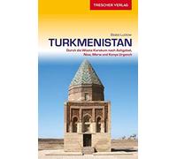Reiseführer Turkmenistan: Durch die Wüste Karakum nach Ashgabat, Nisa, Merw und Konya Urgench
