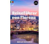 Reiseführer von Florenz 2025-2026: Ihre tiefgreifende Begleitung zur Erkundung von Kunst, Essen, Kultur und einfachen Planungstipps für eine unvergessliche Reise im Jahr 2025
