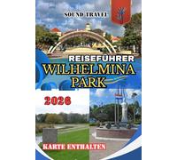 REISEFÜHRER WILHELMINA PARK 2026: Entdecken Sie das Herz von Curaçao: Aktivitäten, Unterkünfte, lokale Küche, Kultur und verborgene Schätze rund um den Wilhelmina Park