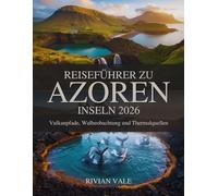 Reiseführer zu Azoren inseln 2026: Vulkanpfade, Walbeobachtung und Thermalquellen