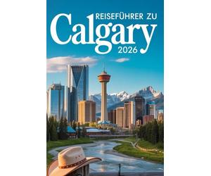 REISEFÜHRER ZU CALGARY 2026