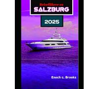 REISEFÜHRER ZU SALZBURG 2025: Ihr ultimativer Reisebegleiter für 2025 für ein sicheres, unvergessliches und budgetfreundliches Abenteuer