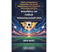 Reiseführer zur Fußball-Weltmeisterschaft 2026: Tickets, Austragungsorte, Stadionpläne, Visa, Anreise, Budgetplanung & Fan-Tipps für die USA, Kanada und Mexiko