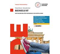Reiselust. Deutschkurs für Tourismus und Hotellerie. Per il triennio degli Ist. tecnici economici indirizzo turismo e degli Ist. professionali per ... Con e-book. Con espansione online