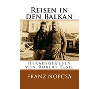 Reisen in den Balkan: Die Lebenserinnerungen des Franz Baron Nopcsa: Volume 11