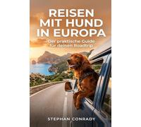 Reisen mit Hund in Europa: Der praktische Guide für deinen Roadtrip