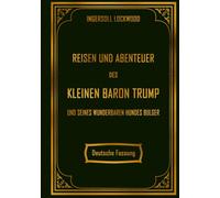Reisen und Abenteuer des kleinen Baron Trump: und seines wunderbaren Hundes Bulger