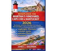 REISEPLANER FÜR MARTHA’S VINEYARD, CAPE COD & NANTUCKET 2026: Ein cleverer, stressfreier Reiseführer für Erstbesucher, Paare und Familien zur Planung ... versteckten Juwelen, malerischen Routen