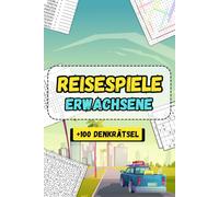 Reisespiele Erwachsene: Vielfältige Unterhaltung für unterwegs mit spannenden Herausforderungen und +100 Denkrätseln für geistige Fitness