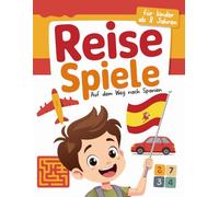 Reisespiele für Kinder ab 8 Jahren: Rätsel, Spiele, Challenges und mehr - Dein spannendes Beschäftigungsbuch für die Reise nach Spanien