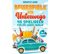Reisespiele für unterwegs: Spaß und Abenteuer auf jeder Reise | 45 Spiele für Kinder und Erwachsene im Auto, Zug, Bus, Flugzeug oder Schiff
