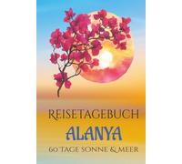 Reisetagebuch Alanya: 60 Tage Sonne & Meer