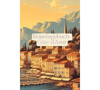 Reisetagebuch Côte d’Azur: Frankreich Reisetagebuch: Reisetagebuch zum Ausfüllen Frankreich, Côte d’Azur, für Urlaub, Roadtrip, Weltreise, 30 Tage, A5, Checklisten, Fotocollagen