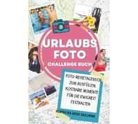 Reisetagebuch - Das Mitmach-Urlaubsfoto Challenge Buch: Inspirierende und unterhaltsame Challenges für unvergessliche Momente im Urlaub und auf Reisen