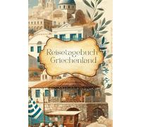 Reisetagebuch Griechenland: Reisetagebuch zum Ausfüllen: Geschenk für Griechenland Fans, Reiseplaner, Notizbuch als Reisetagebuch für Urlaub, Weltreise, Reise Geschenk, A5-Format für 30 Tage